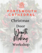 Workshops | Portsmouth Cathedral  - Christmas Door Wreath - Workshop