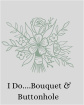 I do - Wedding Flowers | Weddings | I do - Wedding Bouquet & Buttonhole