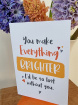 Bouquets | Mother's Day | Upsell gifts | Valentine's | You make everything brighter- card