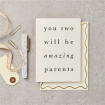 Greeting Cards | You Two Will Be Amazing Parents