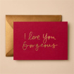 Greeting Cards | I Love You Gorgeous Card